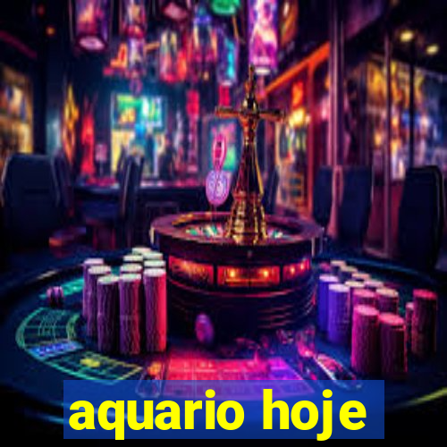 aquario hoje